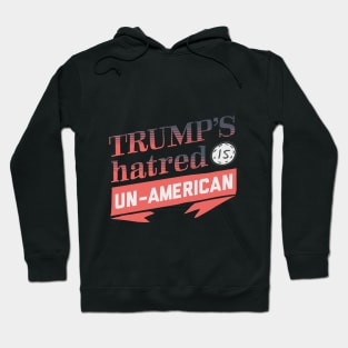 Trump's Hatred is Un-American Hoodie